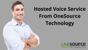 Hosted Voice Service From OneSource Technology
